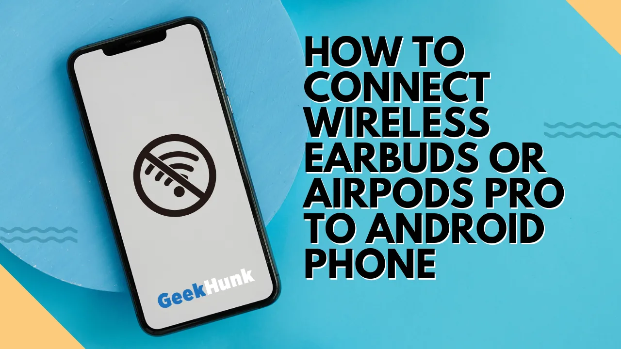 How to Connect Wireless Earbuds or AirPods Pro to Android Phone
