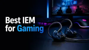Best IEM for Gaming